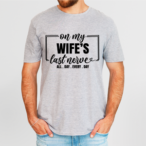 ON MY WIFE'S LAST NERVE ALL DAY EVERY DAY TSHIRT ON MY WIFE'S LAST NERVE ALL DAY EVERY DAY TSHIRT