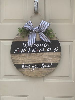 Welcome Friends How you doin - Wood Round Welcome Friends How you doin - Wood Round