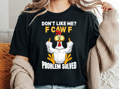 don't like me f caw f problem solved tshirt