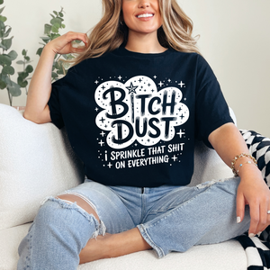 bitch dust I sprinkle that shit on everything tshirt