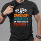 my level of sarcasm depends on your level of stupidity tshirt