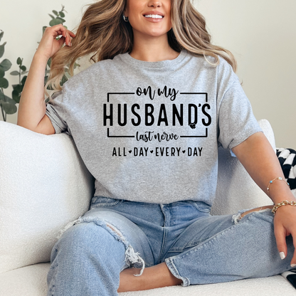 ON MY HUSBAND LAST NERVE ALL DAY EVERY DAY TSHIRT