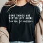some things are better left alone like me for instance tshirt