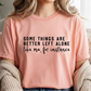 some things are better left alone like me for instance tshirt