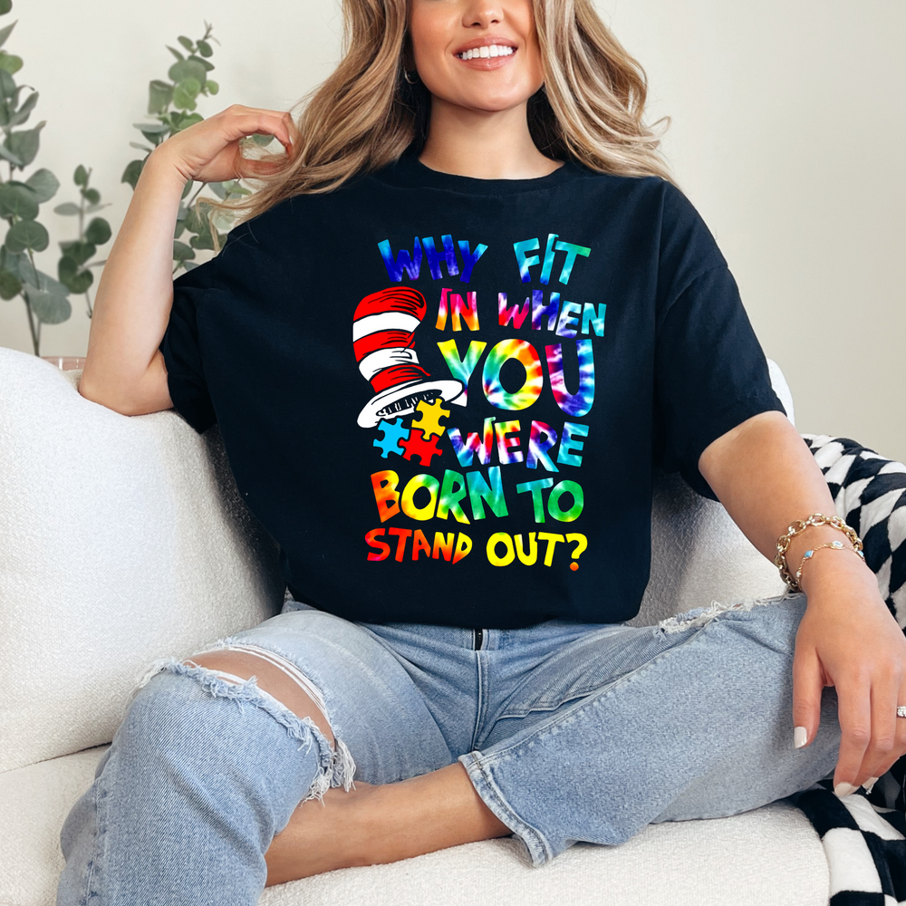 Why fit in when you were born to stand out Tshirt
